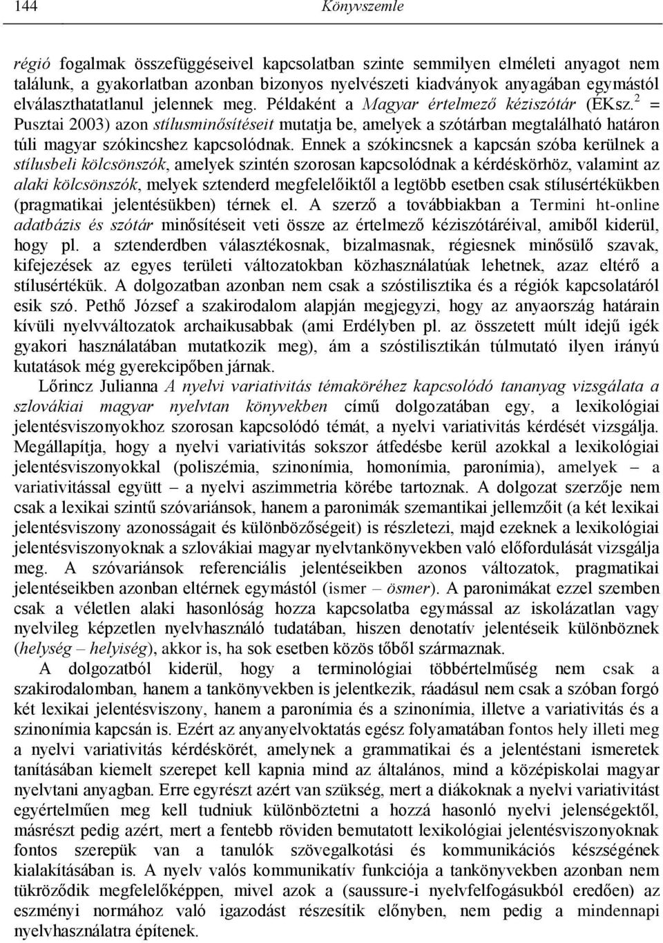 2 = Pusztai 2003) azon stílusminősítéseit mutatja be, amelyek a szótárban megtalálható határon túli magyar szókincshez kapcsolódnak.