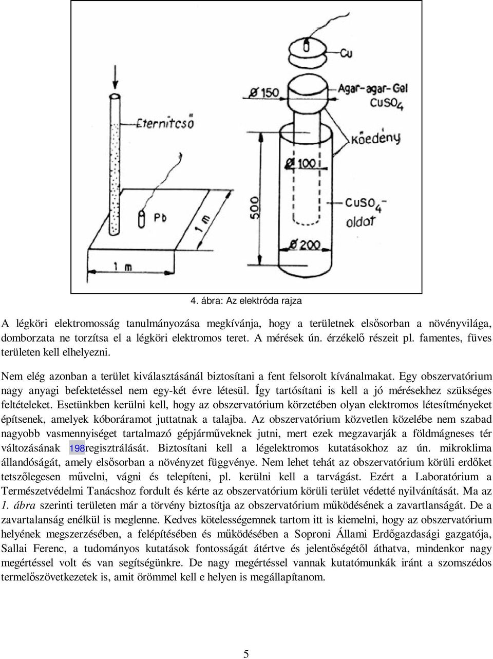 Egy obszervatórium nagy anyagi befektetéssel nem egy-két évre létesül. Így tartósítani is kell a jó mérésekhez szükséges feltételeket.