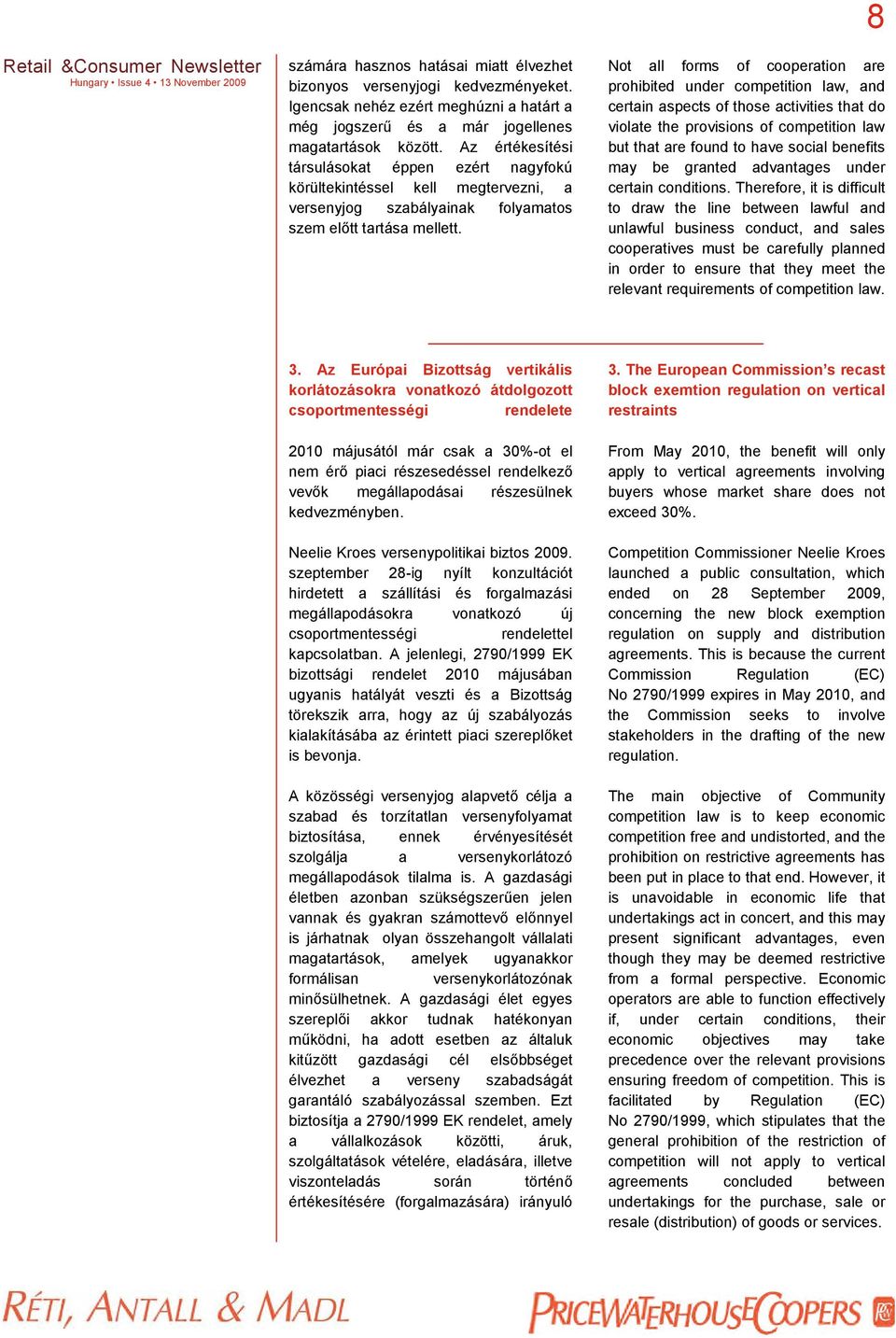 8 Not all forms of cooperation are prohibited under competition law, and certain aspects of those activities that do violate the provisions of competition law but that are found to have social