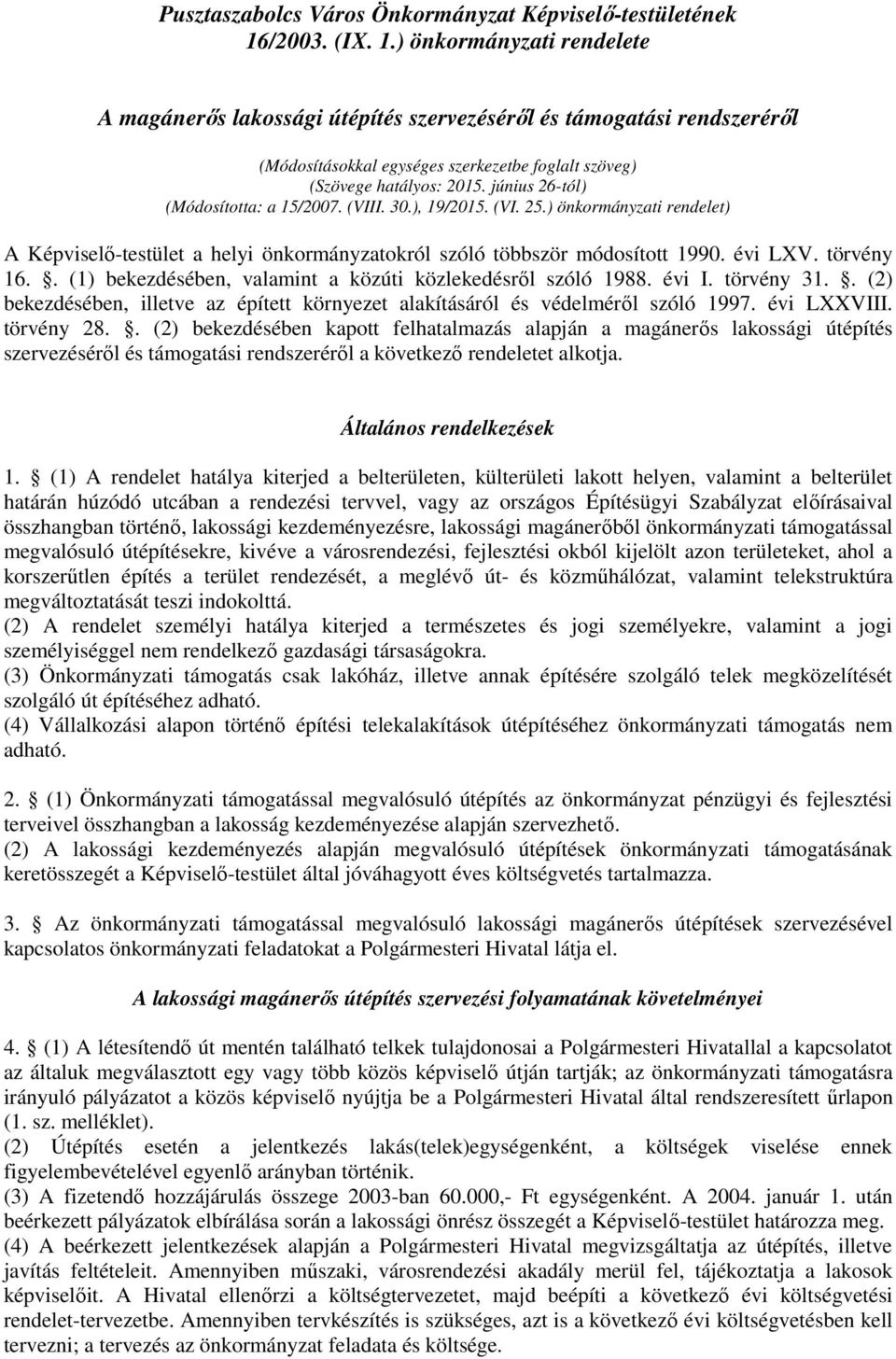június 26-tól) (Módosította: a 15/2007. (VIII. 30.), 19/2015. (VI. 25.) önkormányzati rendelet) A Képviselő-testület a helyi önkormányzatokról szóló többször módosított 1990. évi LXV. törvény 16.