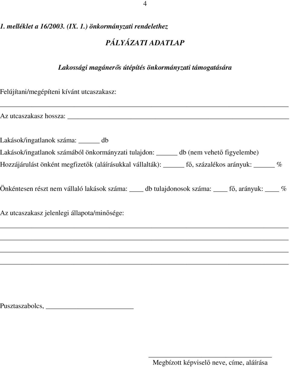 tulajdon: db (nem vehető figyelembe) Hozzájárulást önként megfizetők (aláírásukkal vállalták): fő, százalékos arányuk: % Önkéntesen részt nem