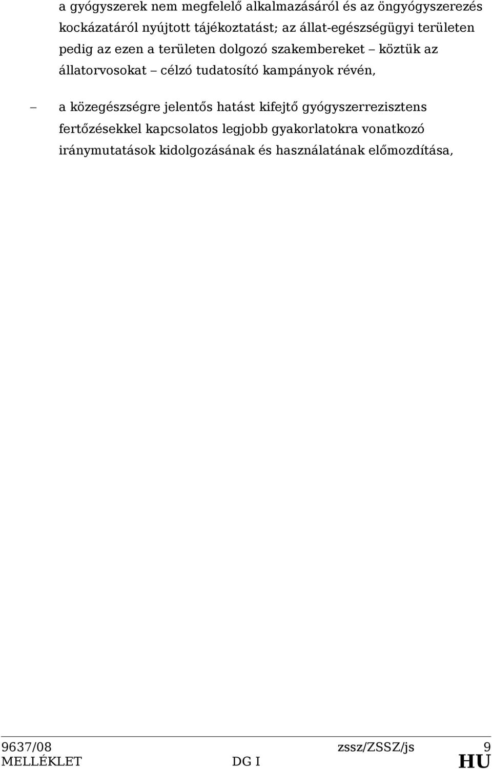 tudatosító kampányok révén, a közegészségre jelentős hatást kifejtő gyógyszerrezisztens fertőzésekkel