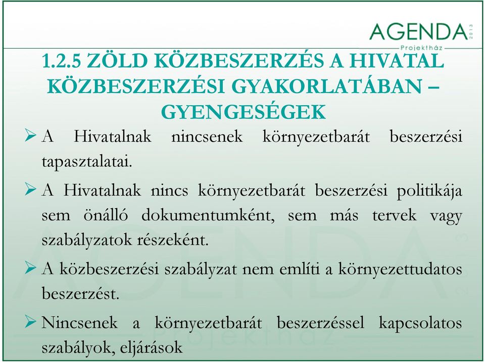 A Hivatalnak nincs környezetbarát beszerzési politikája sem önálló dokumentumként, sem más tervek vagy