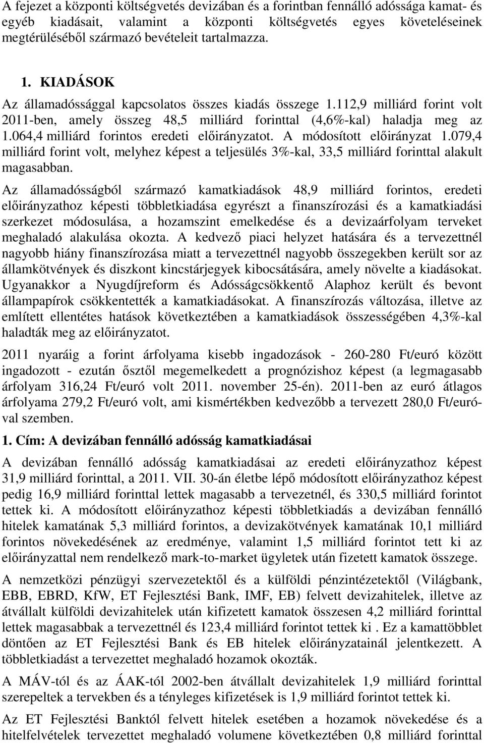 064,4 milliárd forintos eredeti előirányzatot. A módosított előirányzat 1.079,4 milliárd forint volt, melyhez képest a teljesülés 3%-kal, 33,5 milliárd forinttal alakult magasabban.