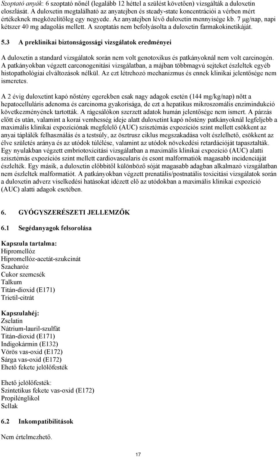 7 µg/nap, napi kétszer 40 mg adagolás mellett. A szoptatás nem befolyásolta a duloxetin farmakokinetikáját. 5.