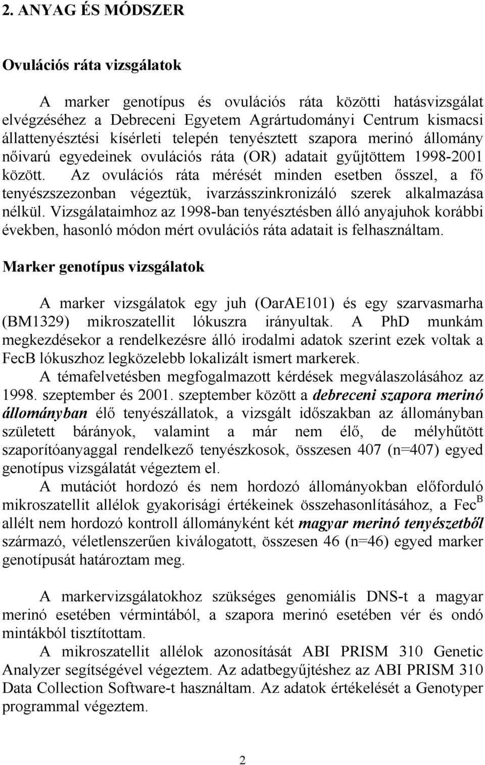 Az ovulációs ráta mérését minden esetben ősszel, a fő tenyészszezonban végeztük, ivarzásszinkronizáló szerek alkalmazása nélkül.