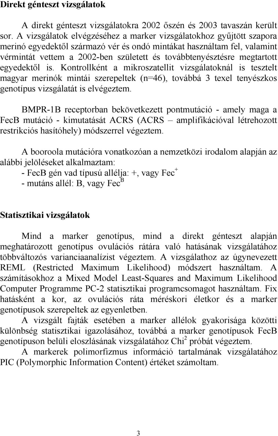 továbbtenyésztésre megtartott egyedektől is.