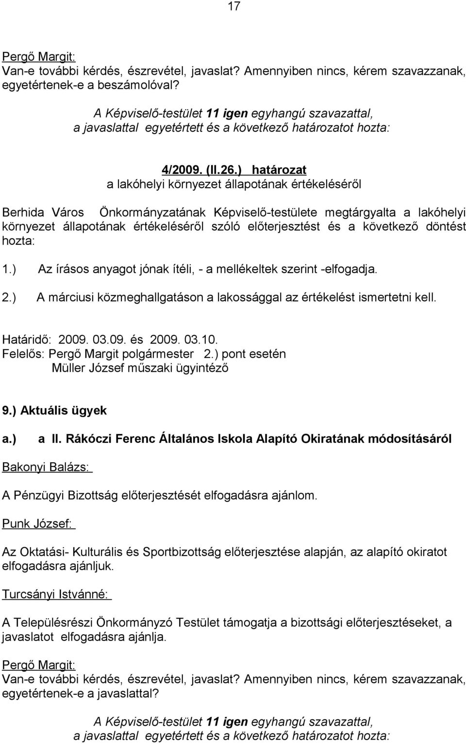 ) határozat a lakóhelyi környezet állapotának értékeléséről Berhida Város Önkormányzatának Képviselő-testülete megtárgyalta a lakóhelyi környezet állapotának értékeléséről szóló előterjesztést és a