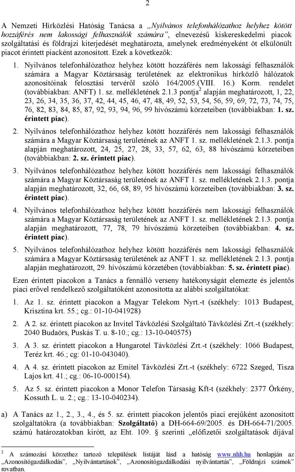 Nyilvános telefonhálózathoz helyhez kötött hozzáférés nem lakossági felhasználók számára a Magyar Köztársaság területének az elektronikus hírközlő hálózatok azonosítóinak felosztási tervéről szóló