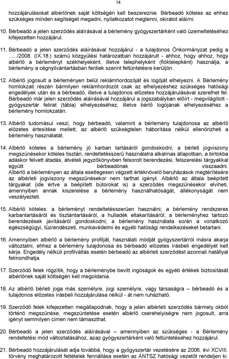 Bérbeadó a jelen szerződés aláírásával hozzájárul - a tulajdonos Önkormányzat pedig a../2008. (IX.18.