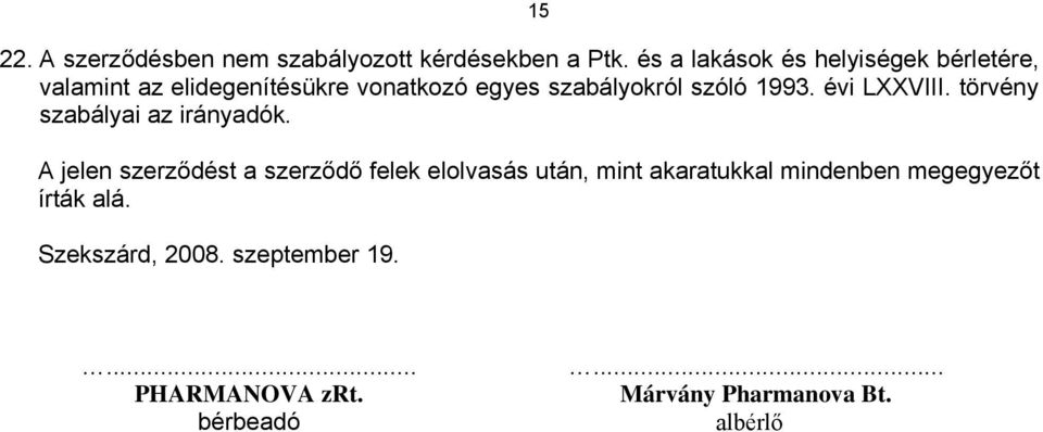 1993. évi LXXVIII. törvény szabályai az irányadók.