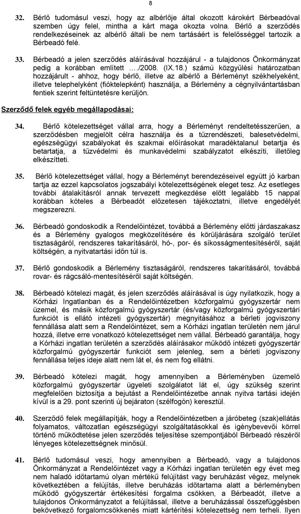 Bérbeadó a jelen szerződés aláírásával hozzájárul - a tulajdonos Önkormányzat pedig a korábban említett./2008. (IX.18.