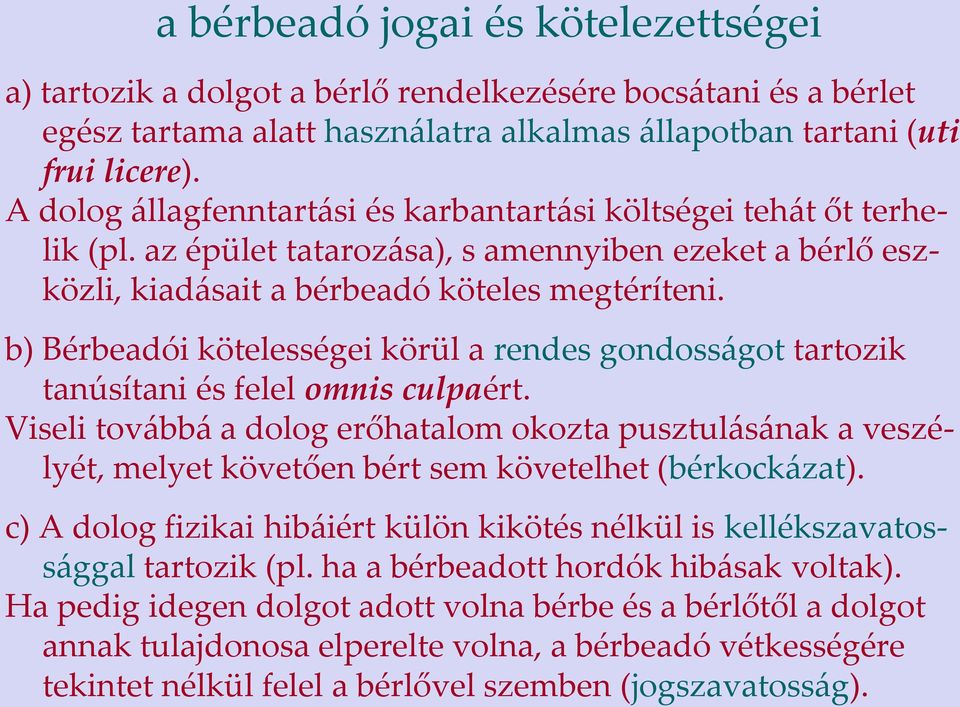 b) Bérbeadói kötelességei körül a rendes gondosságot tartozik tanúsítani és felel omnis culpaért.