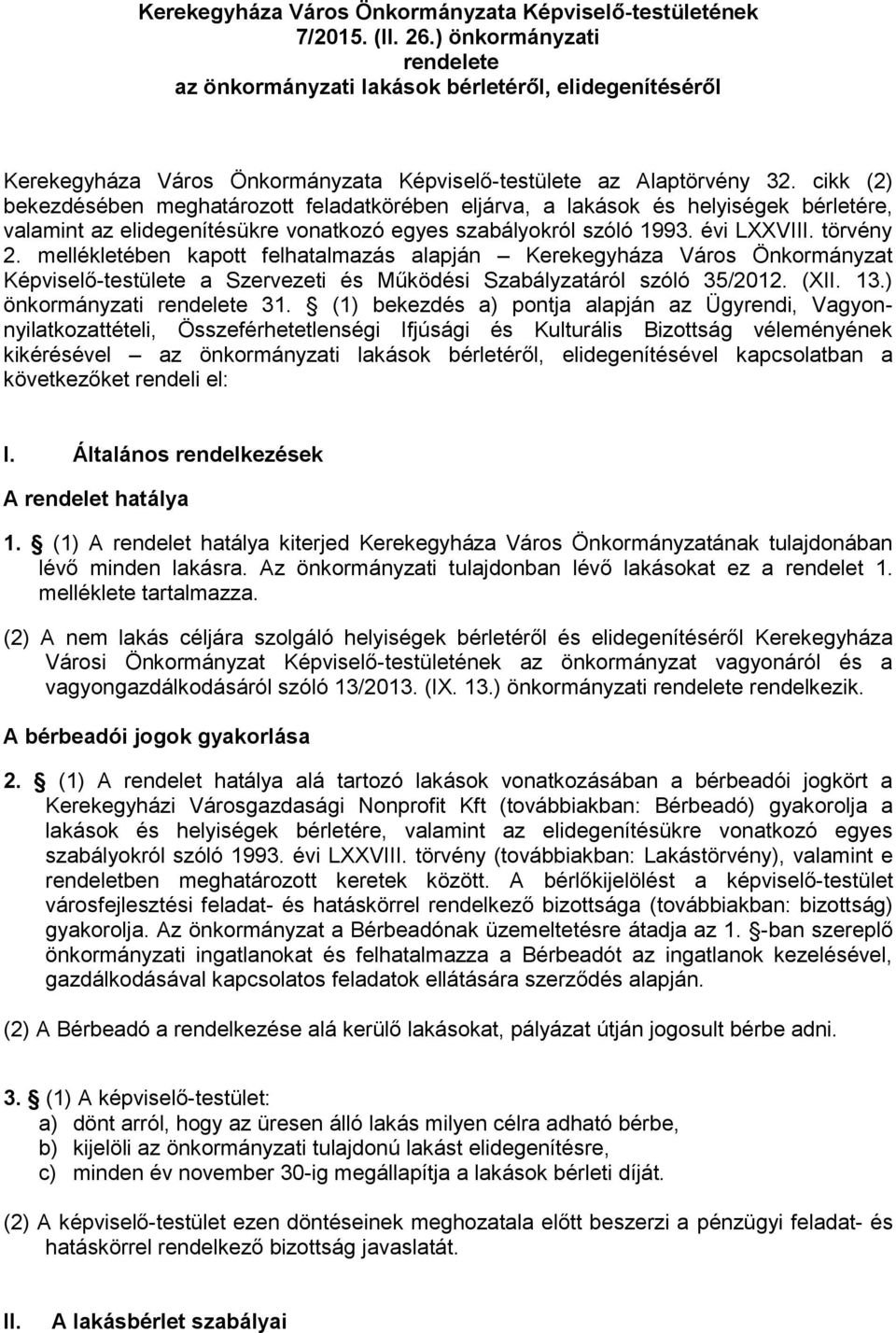 cikk (2) bekezdésében meghatározott feladatkörében eljárva, a lakások és helyiségek bérletére, valamint az elidegenítésükre vonatkozó egyes szabályokról szóló 1993. évi LXXVIII. törvény 2.