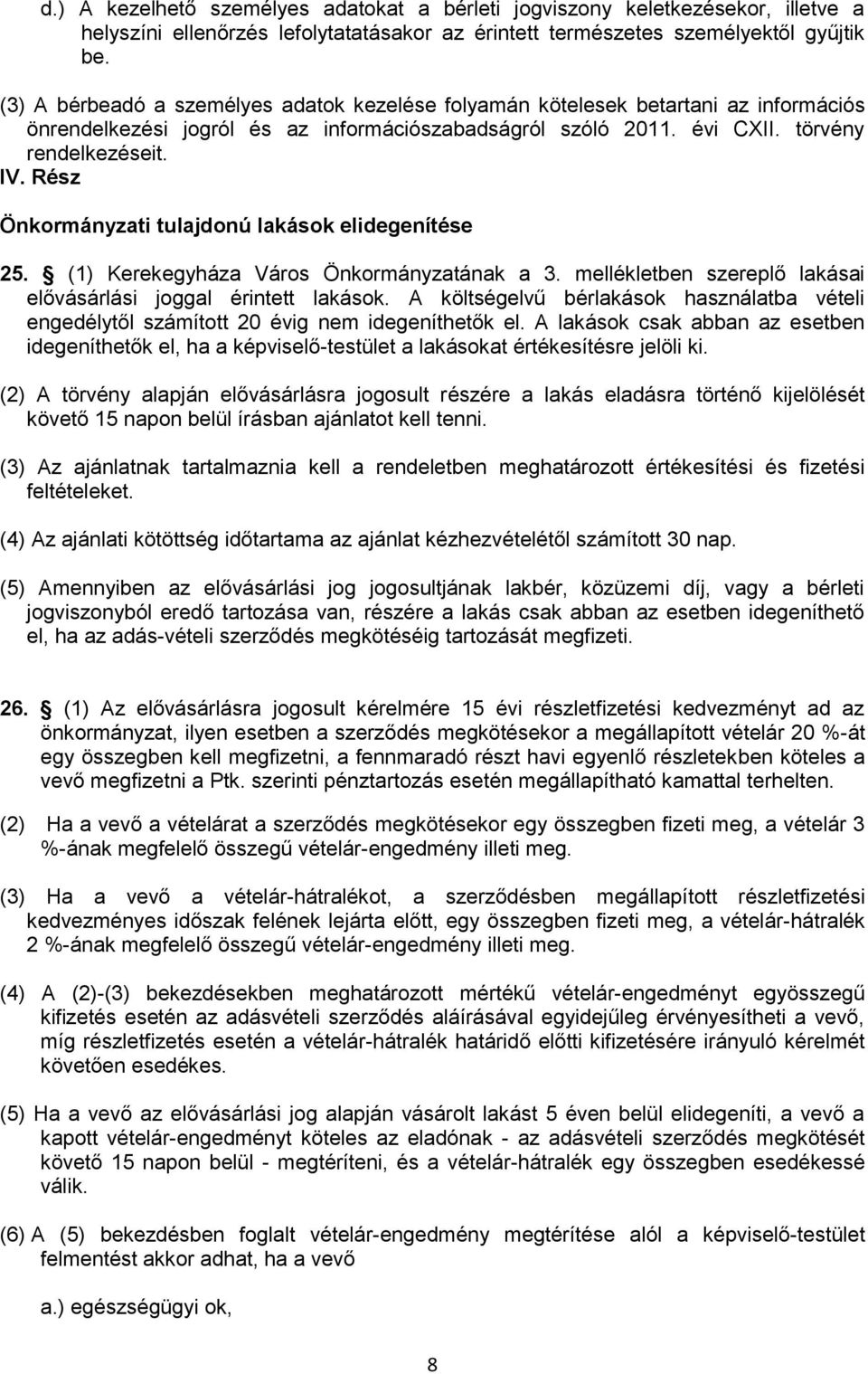 Rész Önkormányzati tulajdonú lakások elidegenítése 25. (1) Kerekegyháza Város Önkormányzatának a 3. mellékletben szereplő lakásai elővásárlási joggal érintett lakások.