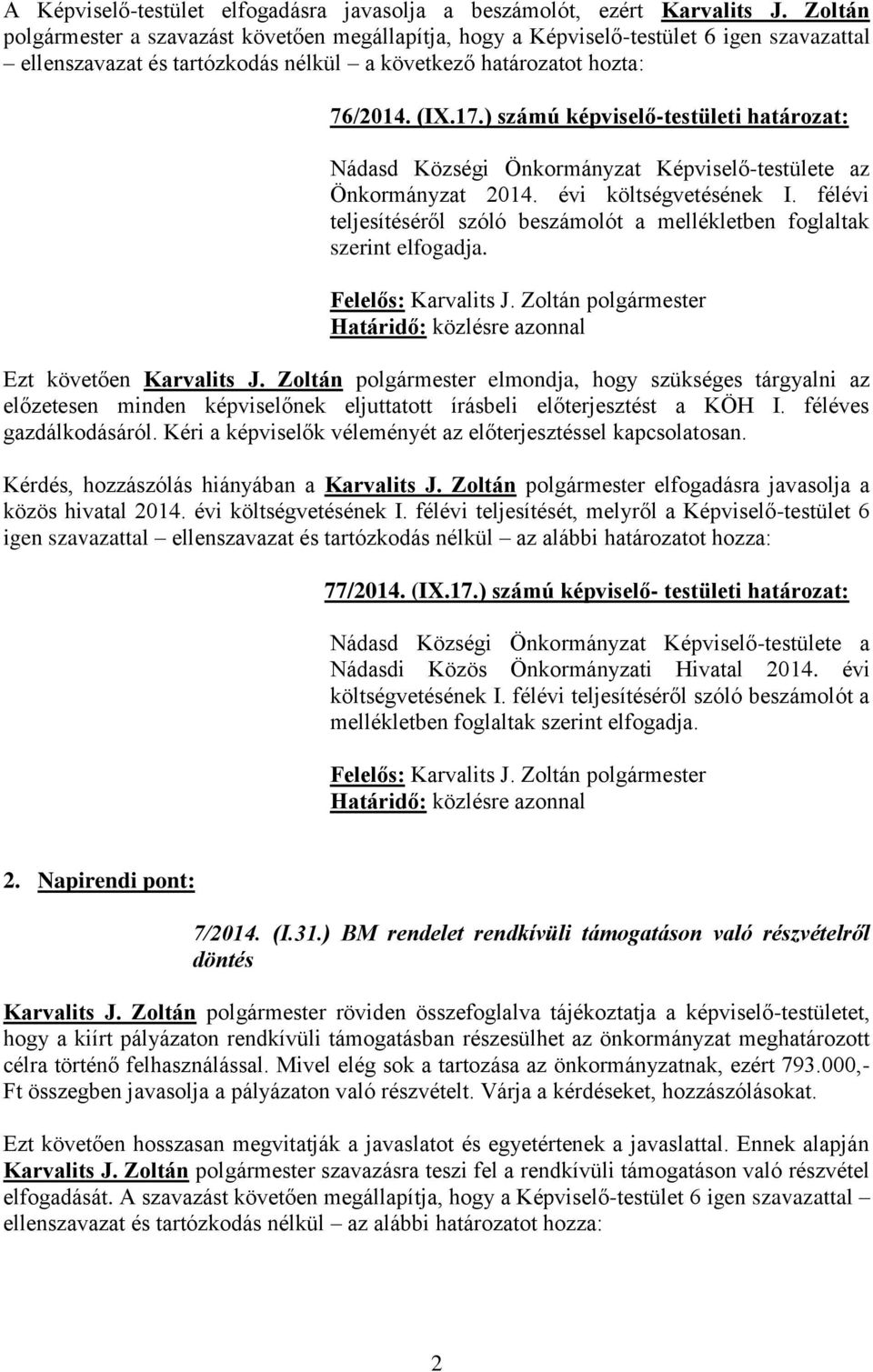 ) számú képviselő-testületi határozat: Nádasd Községi Önkormányzat Képviselő-testülete az Önkormányzat 2014. évi költségvetésének I.