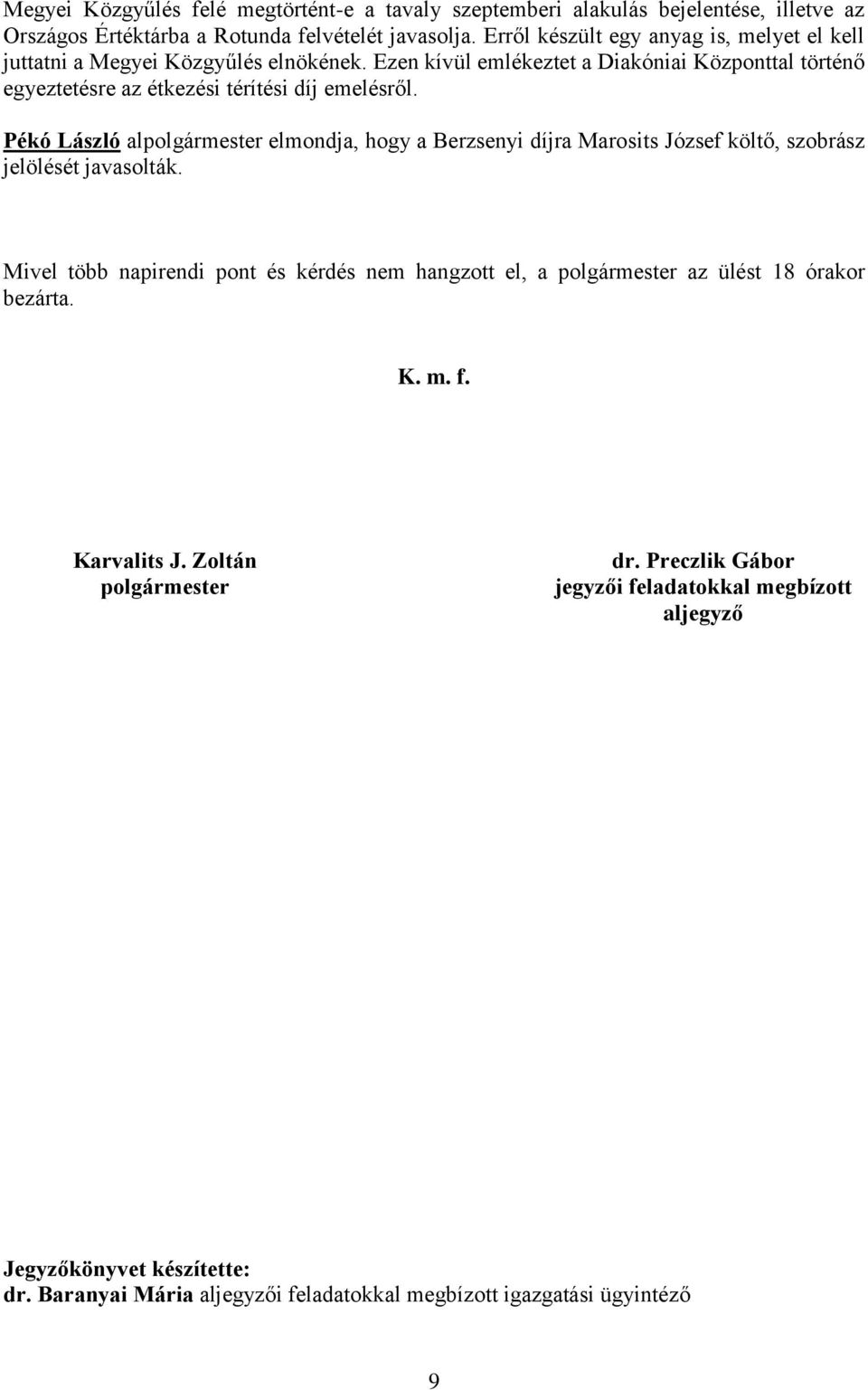 Pékó László alpolgármester elmondja, hogy a Berzsenyi díjra Marosits József költő, szobrász jelölését javasolták.