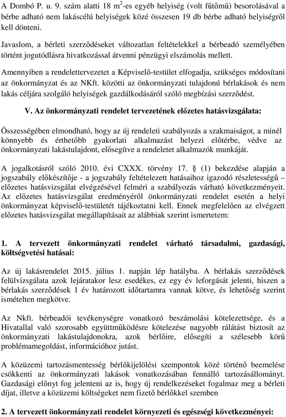 Amennyiben a rendelettervezetet a Képviselő-testület elfogadja, szükséges módosítani az önkormányzat és az NKft.