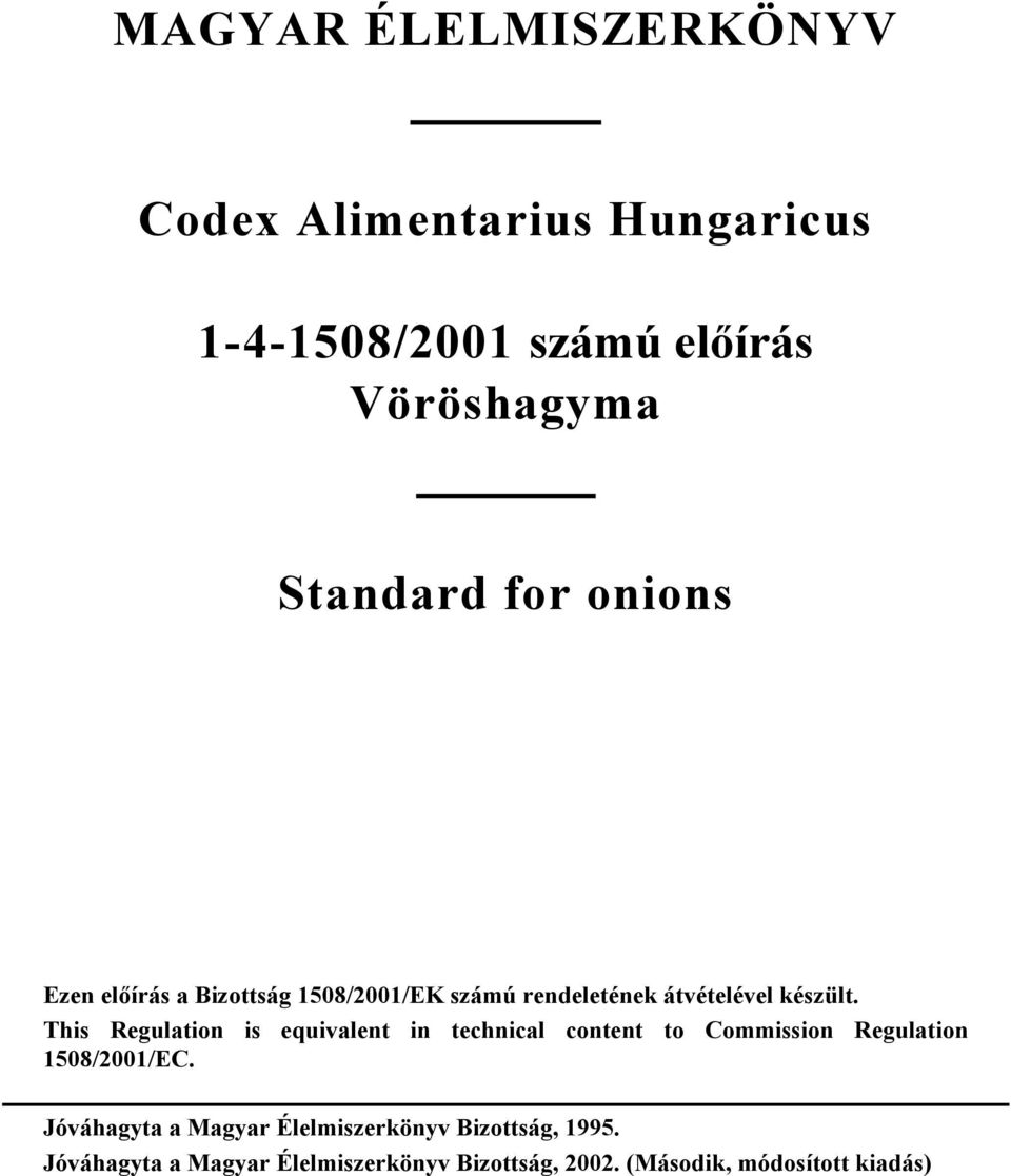 This Regulation is equivalent in technical content to Commission Regulation 1508/2001/EC.