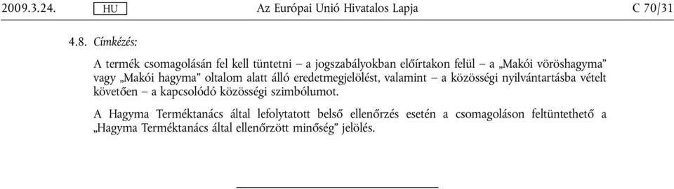 vagy Makói hagyma oltalom alatt álló eredetmegjelölést, valamint a közösségi nyilvántartásba vételt