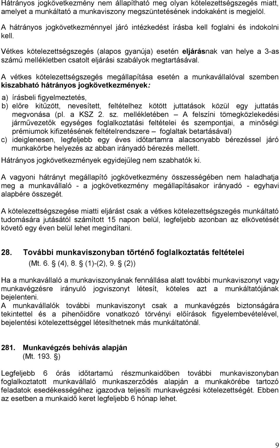 Vétkes kötelezettségszegés (alapos gyanúja) esetén eljárásnak van helye a 3-as számú mellékletben csatolt eljárási szabályok megtartásával.