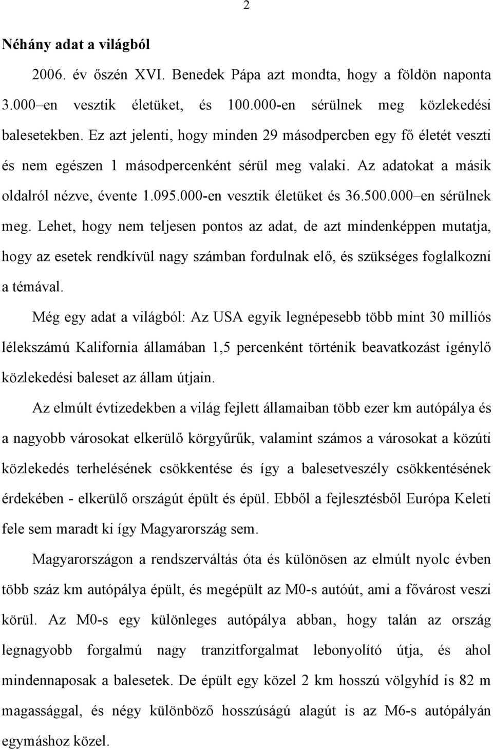 000 en sérülnek meg. Lehet, hogy nem teljesen pontos az adat, de azt mindenképpen mutatja, hogy az esetek rendkívül nagy számban fordulnak elő, és szükséges foglalkozni a témával.