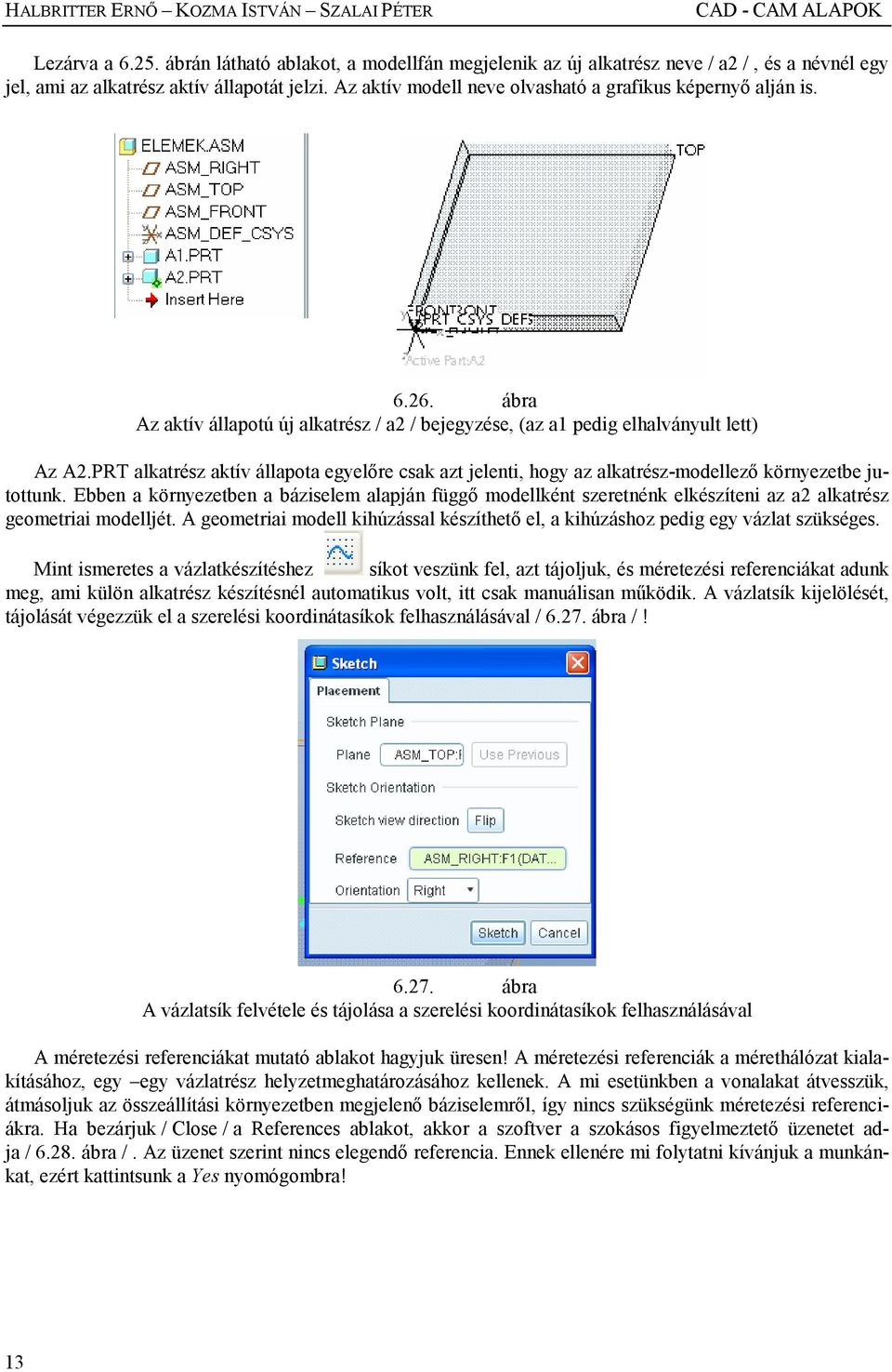 26. ábra Az aktív állapotú új alkatrész / a2 / bejegyzése, (az a1 pedig elhalványult lett) Az A2.