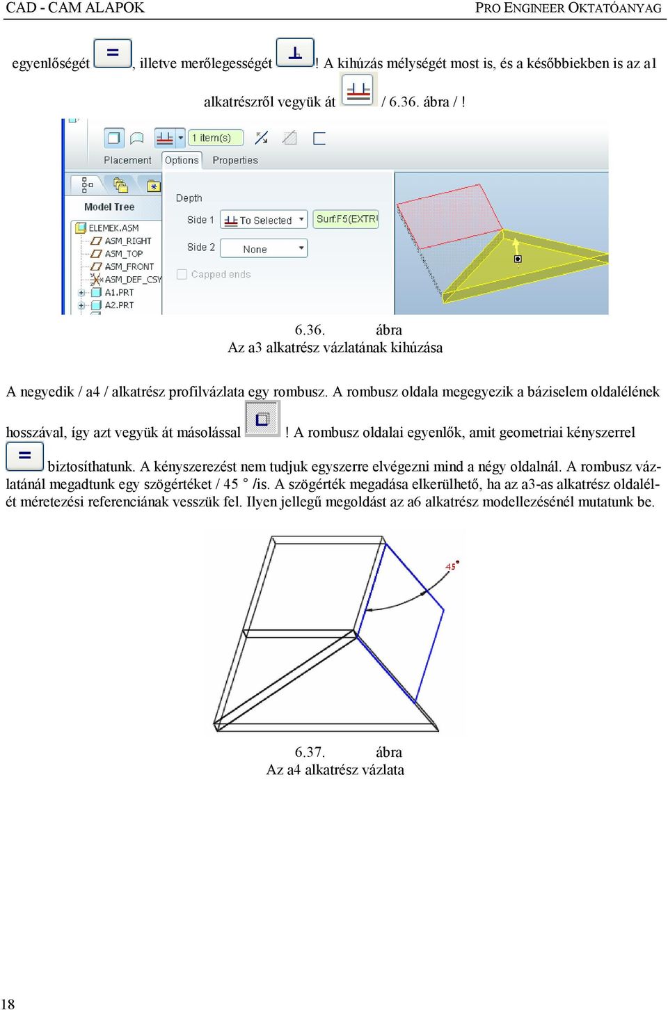 A rombusz oldala megegyezik a báziselem oldalélének hosszával, így azt vegyük át másolással! A rombusz oldalai egyenlık, amit geometriai kényszerrel biztosíthatunk.