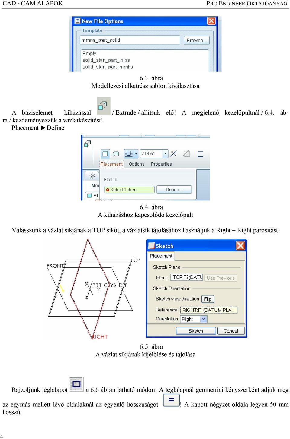 ábra / kezdeményezzük a vázlatkészítést! Placement Define 6.4.