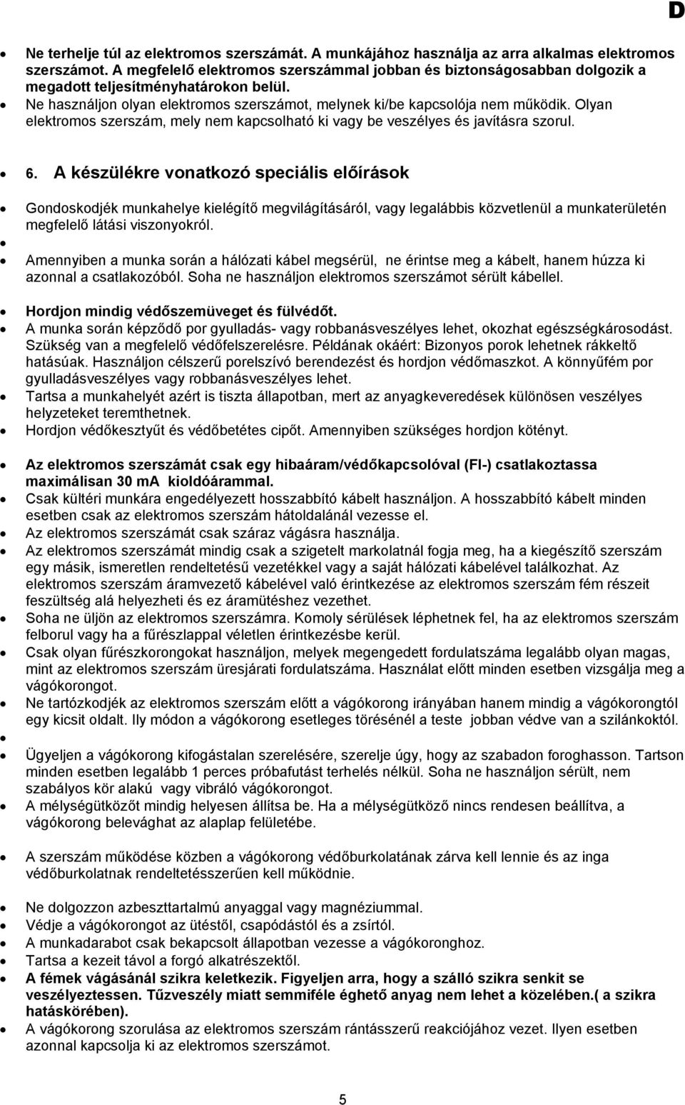 Olyan elektromos szerszám, mely nem kapcsolható ki vagy be veszélyes és javításra szorul. D 6.