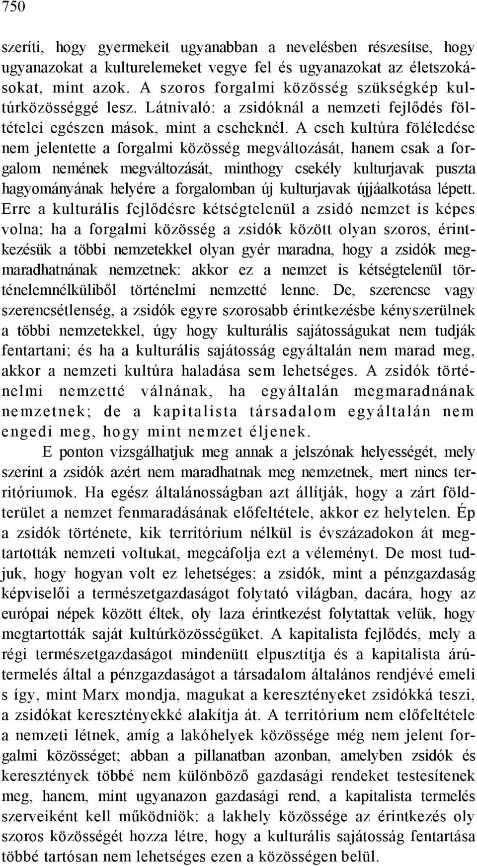 A cseh kultúra föléledése nem jelentette a forgalmi közösség megváltozását, hanem csak a forgalom nemének megváltozását, minthogy csekély kulturjavak puszta hagyományának helyére a forgalomban új