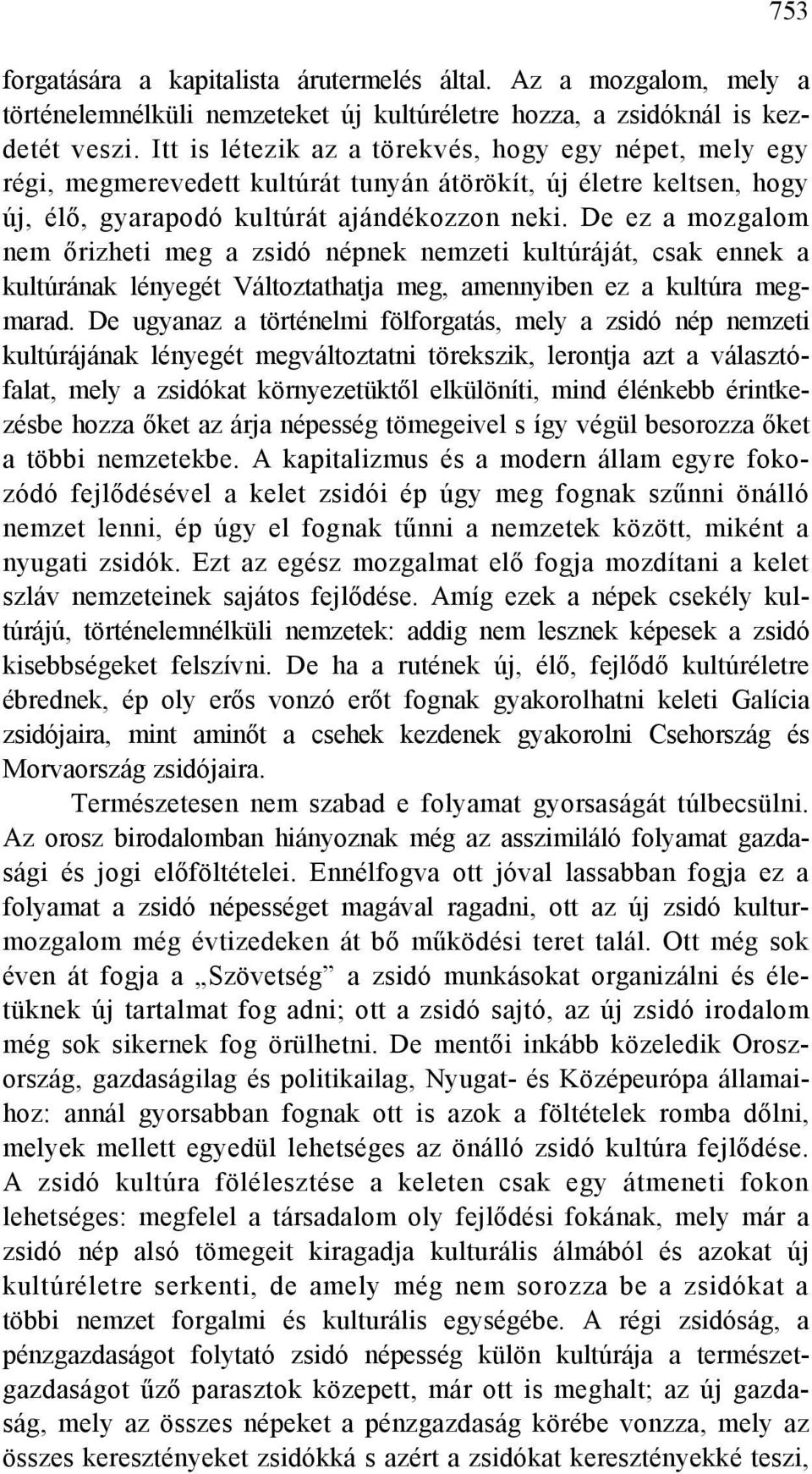 De ez a mozgalom nem őrizheti meg a zsidó népnek nemzeti kultúráját, csak ennek a kultúrának lényegét Változtathatja meg, amennyiben ez a kultúra megmarad.