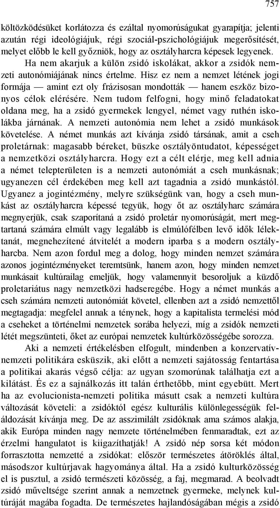 Hisz ez nem a nemzet létének jogi formája amint ezt oly frázisosan mondották hanem eszköz bizonyos célok elérésére.