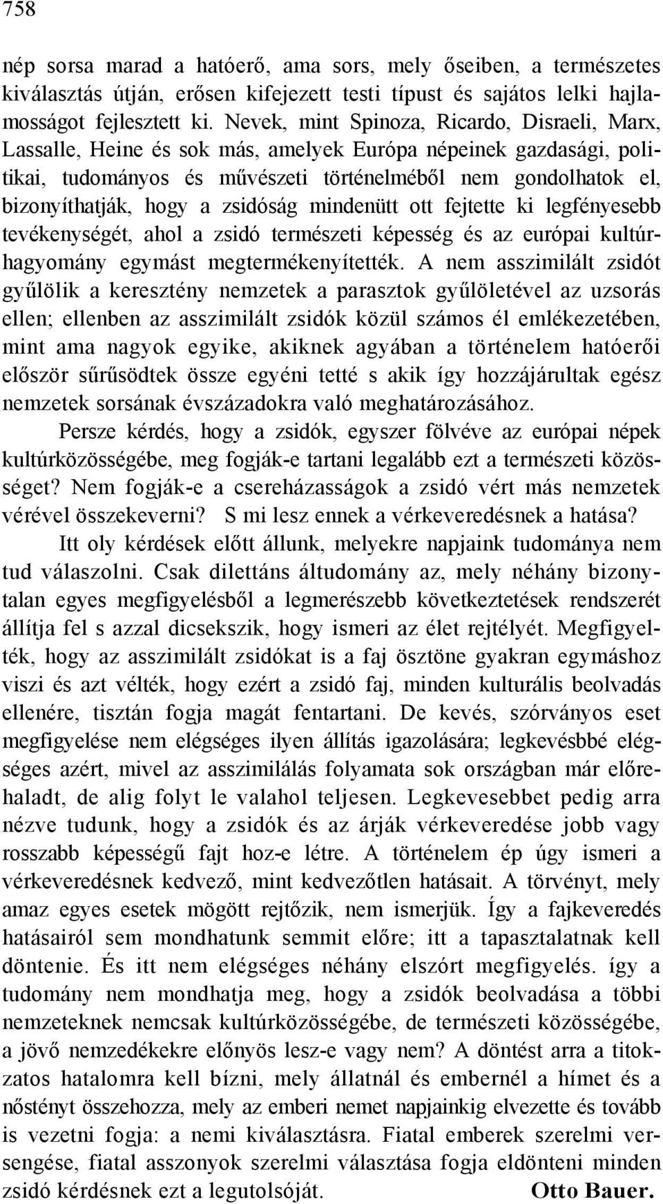 a zsidóság mindenütt ott fejtette ki legfényesebb tevékenységét, ahol a zsidó természeti képesség és az európai kultúrhagyomány egymást megtermékenyítették.