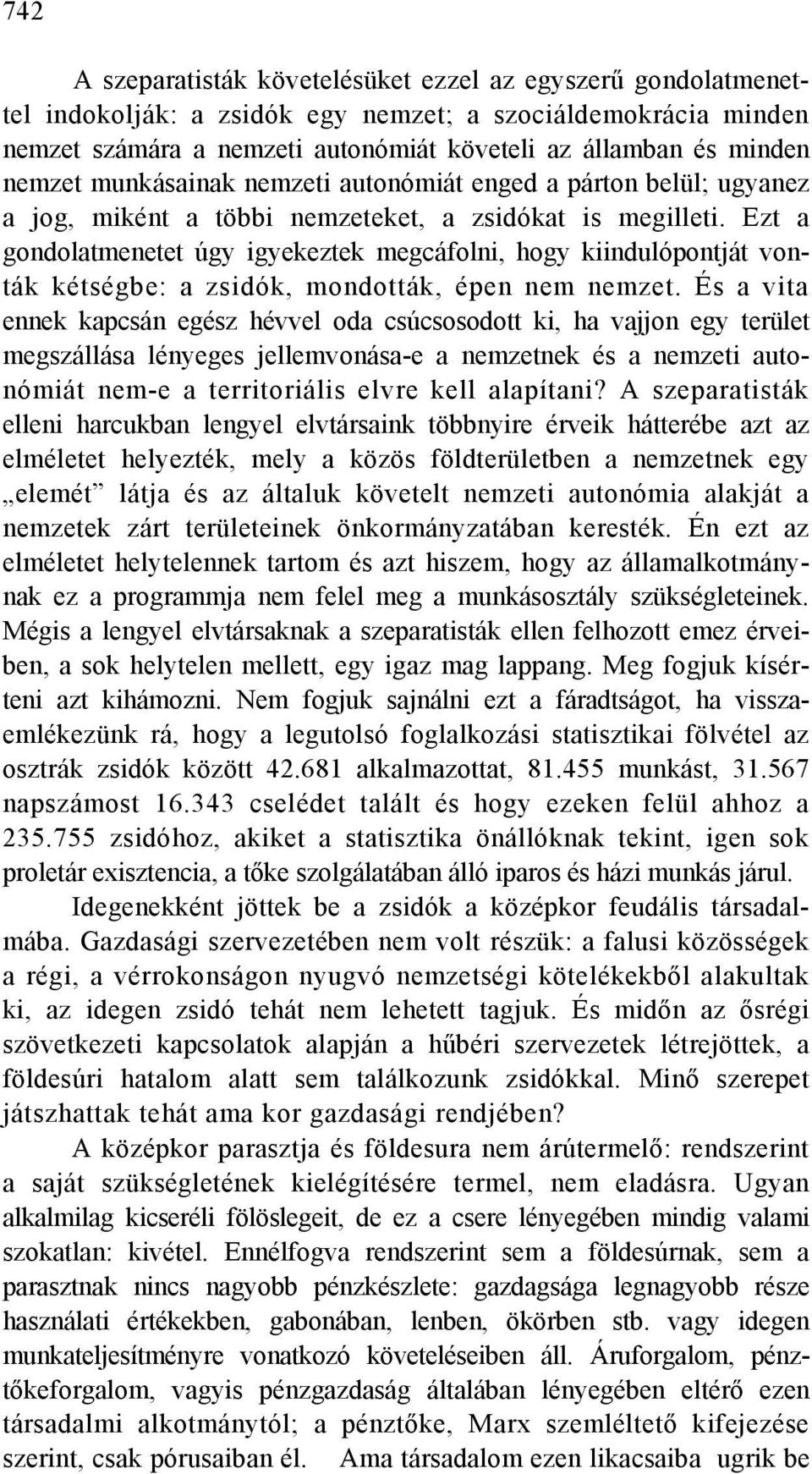 Ezt a gondolatmenetet úgy igyekeztek megcáfolni, hogy kiindulópontját vonták kétségbe: a zsidók, mondották, épen nem nemzet.