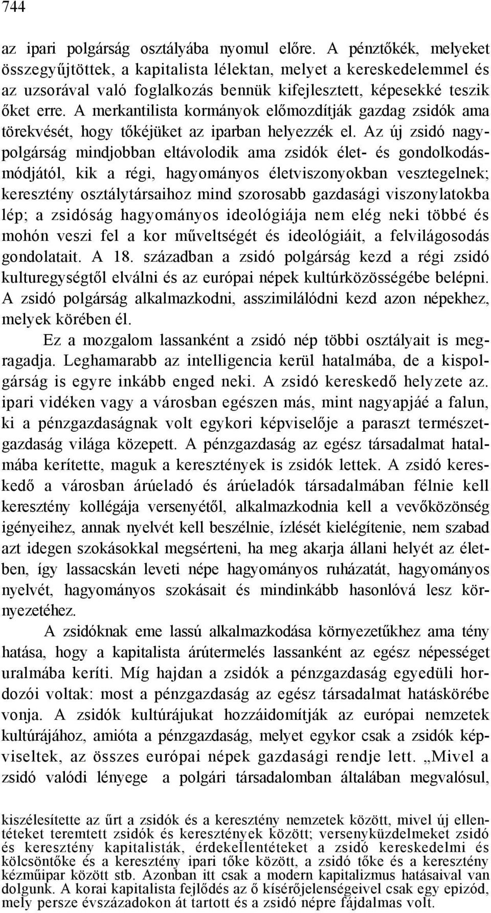 A merkantilista kormányok előmozdítják gazdag zsidók ama törekvését, hogy tőkéjüket az iparban helyezzék el.