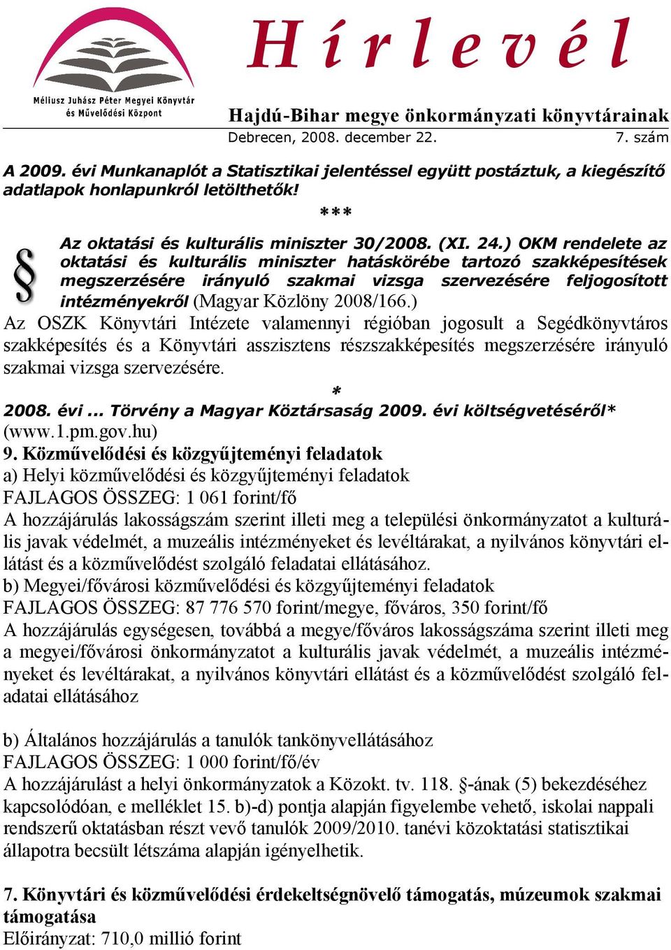 ) OKM rendelete az oktatási és kulturális miniszter hatáskörébe tartozó szakképesítések megszerzésére irányuló szakmai vizsga szervezésére feljogosított intézményekről (Magyar Közlöny 2008/166.