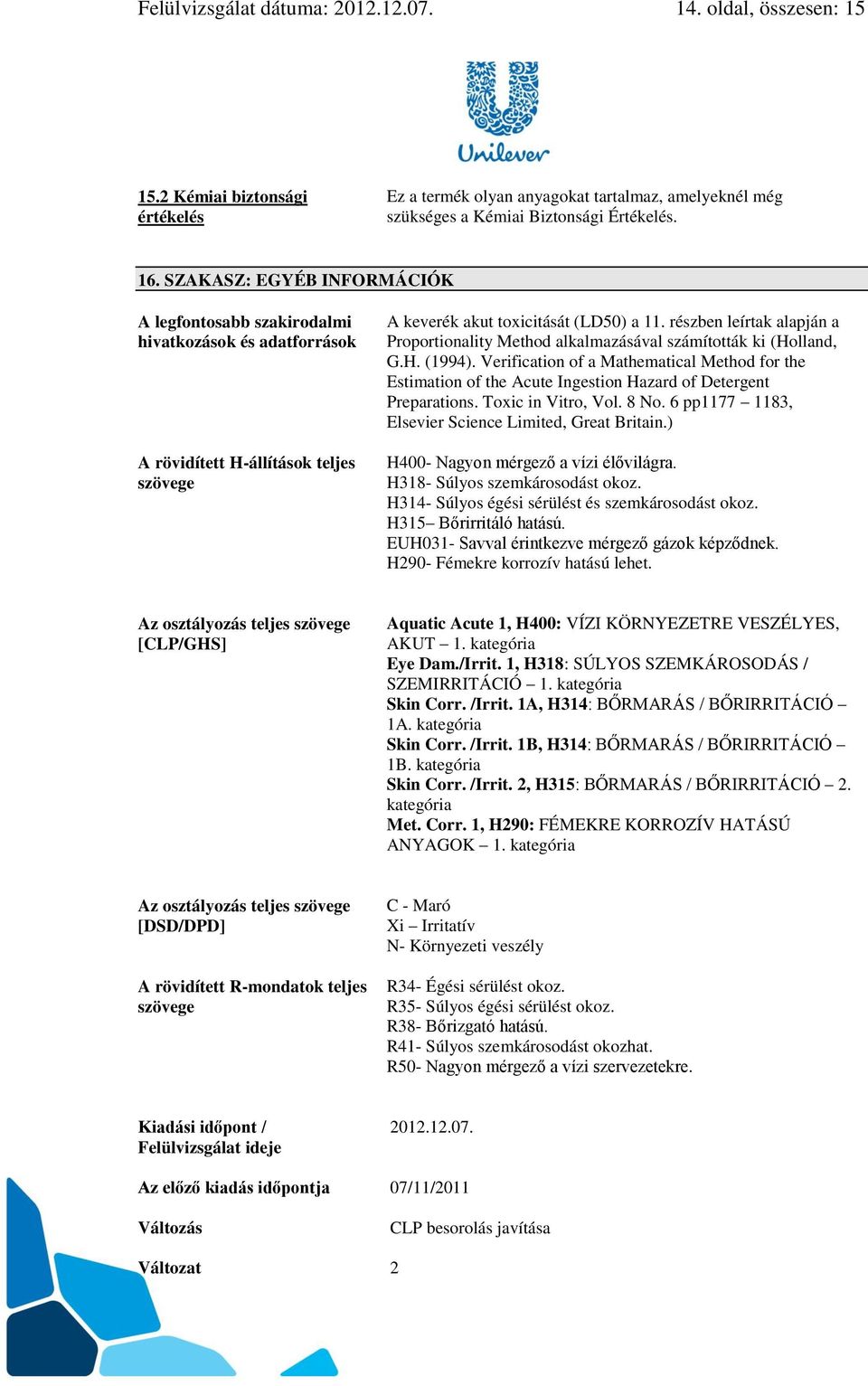 részben leírtak alapján a Proportionality Method alkalmazásával számították ki (Holland, G.H. (1994).