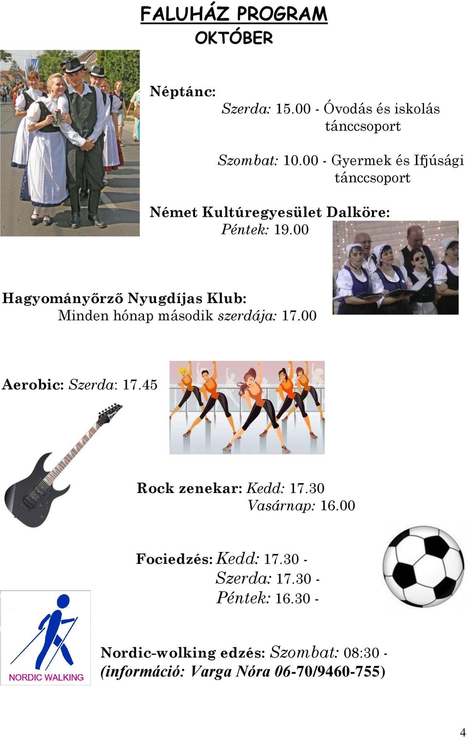 00 Hagyományőrző Nyugdíjas Klub: Minden hónap második szerdája: 17.00 Aerobic: Szerda: 17.