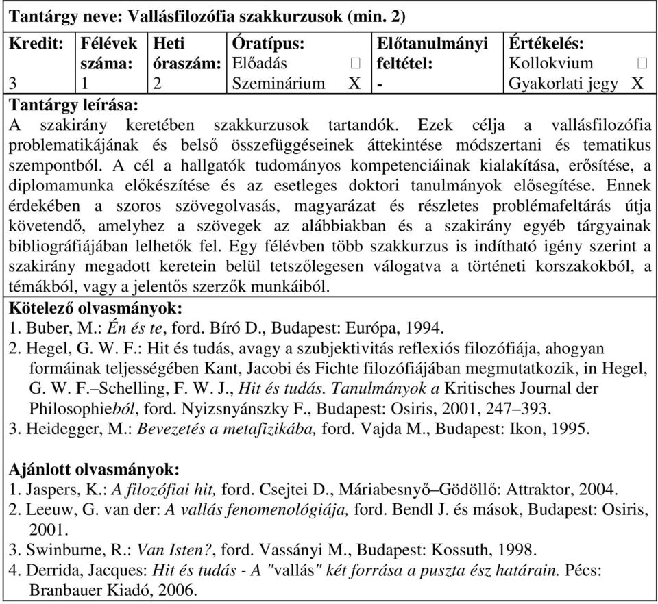 A cél a hallgatók tudományos kompetenciáinak kialakítása, erısítése, a diplomamunka elıkészítése és az esetleges doktori tanulmányok elısegítése.