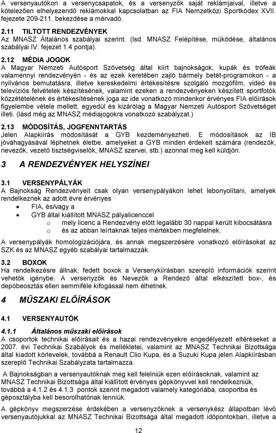 11 TILTOTT RENDEZVÉNYEK Az MNASZ Általános szabályai szerint. (lsd. MNASZ Felépítése, működése, általános szabályai IV. fejezet 1.4 pontja). 2.