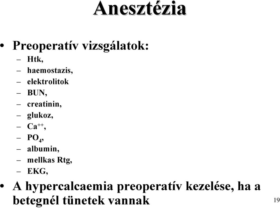 Ca ++, PO 4, albumin, mellkas Rtg, EKG, A