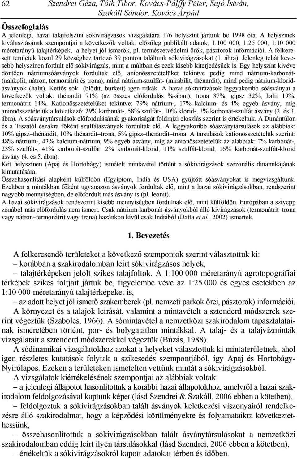 természetvédelmi őrök, pásztorok információi. A felkeresett területek közül 29 községhez tartozó 39 ponton találtunk sókivirágzásokat (1. ábra).