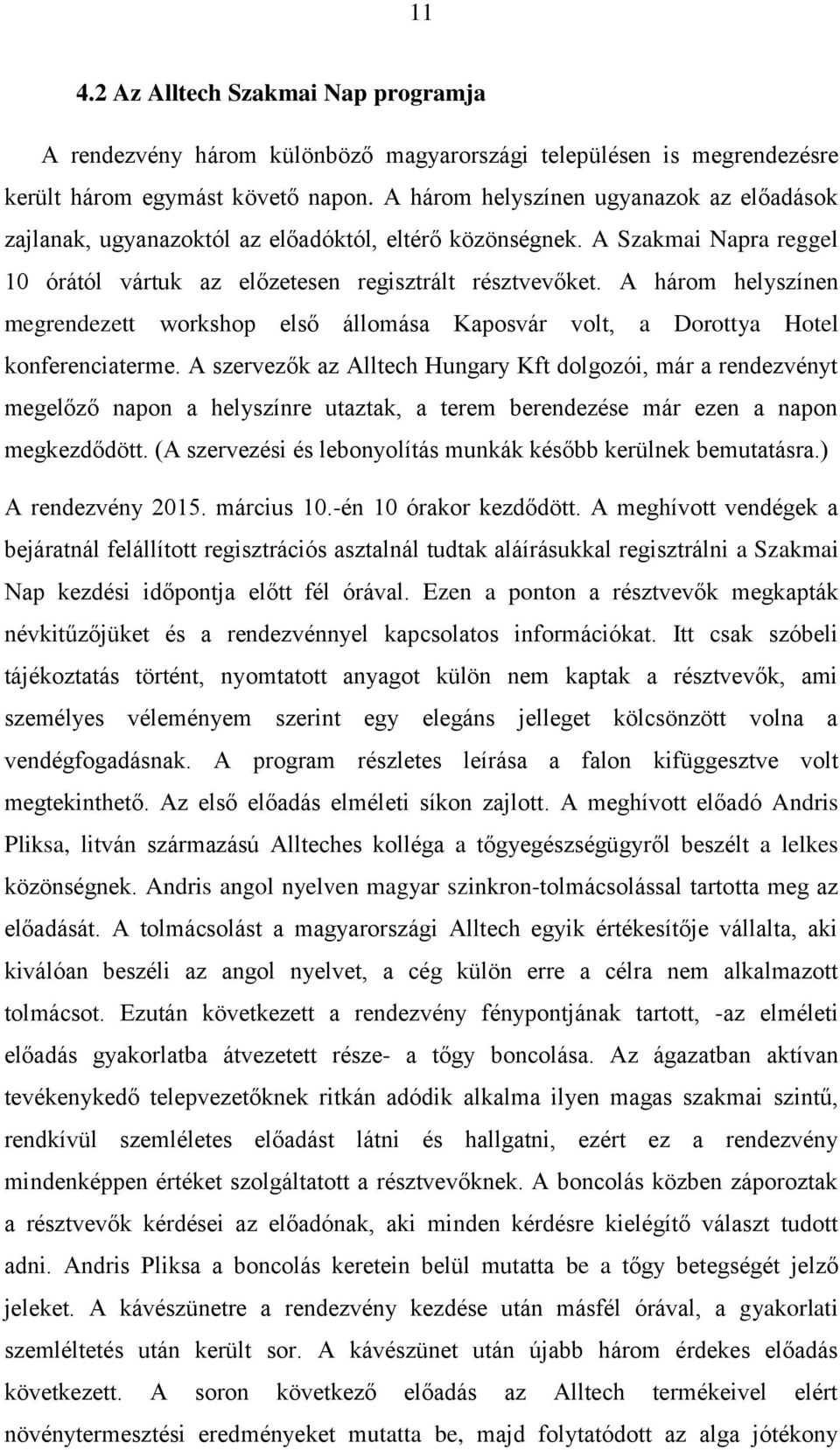 A három helyszínen megrendezett workshop első állomása Kaposvár volt, a Dorottya Hotel konferenciaterme.