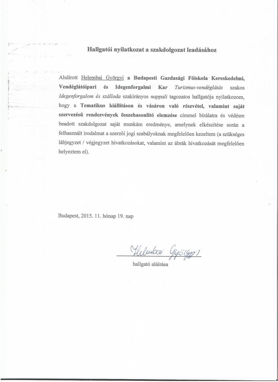 rendezvények összehasonlító elemzése címmel bírálatra és védésre beadott szakdolgozat saját munkám eredménye, amelynek elkészítése során a felhasznált irodalmat a szerzői jogi
