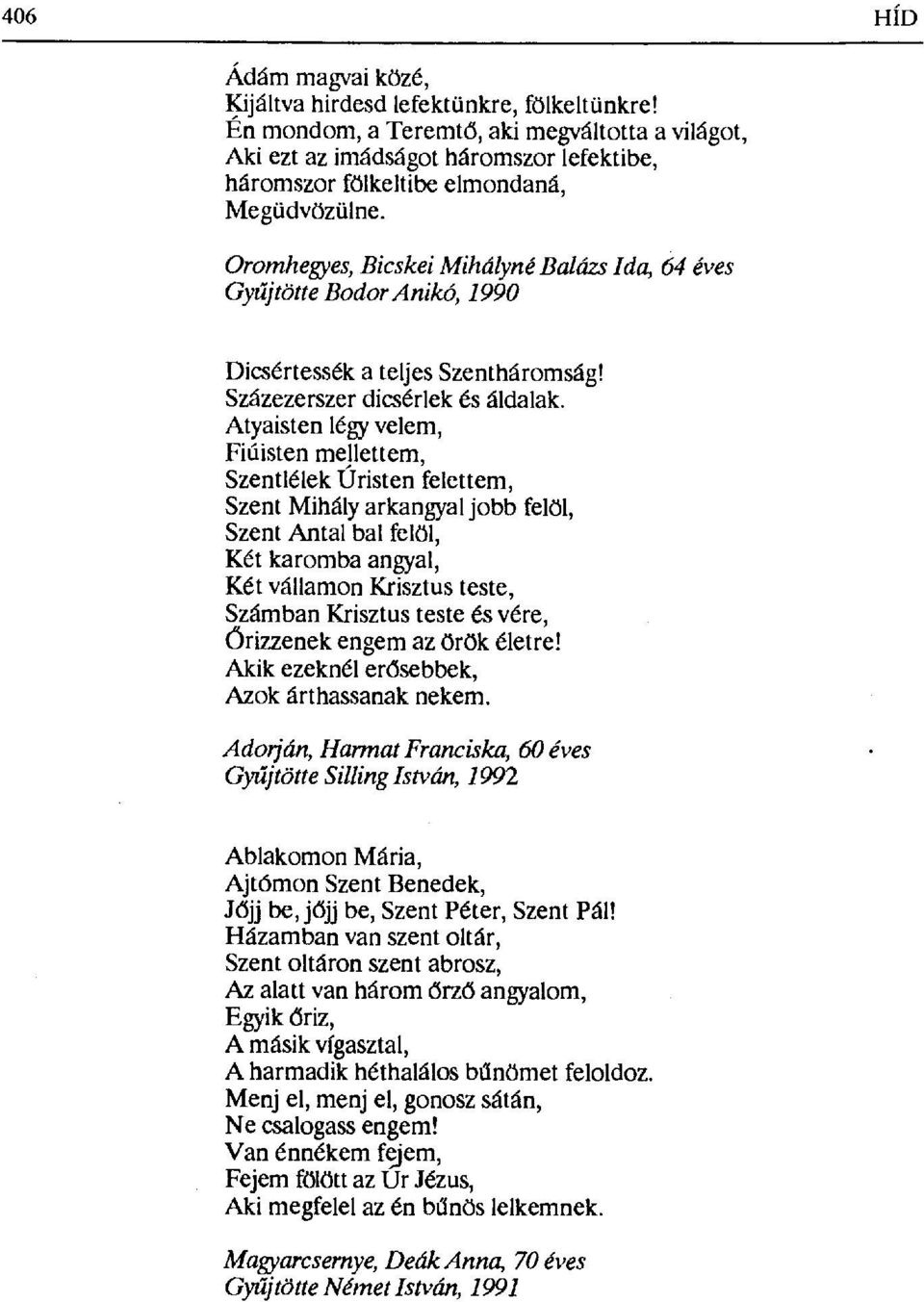 Oromhegyes, Bicskei Mihályné Balázs Ida, 64 éves Gyűjtötte BodorAnikó, 1990 Dicsértessék a teljes Szentháromság! Százezerszer dicsérlek és áldalak.