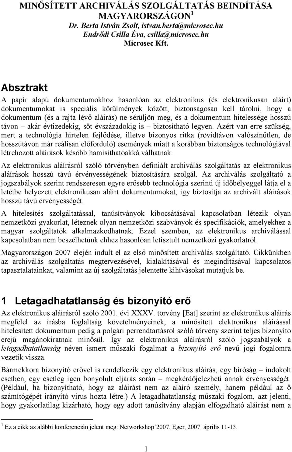 lévı aláírás) ne sérüljön meg, és a dokumentum hitelessége hosszú távon akár évtizedekig, sıt évszázadokig is biztosítható legyen.