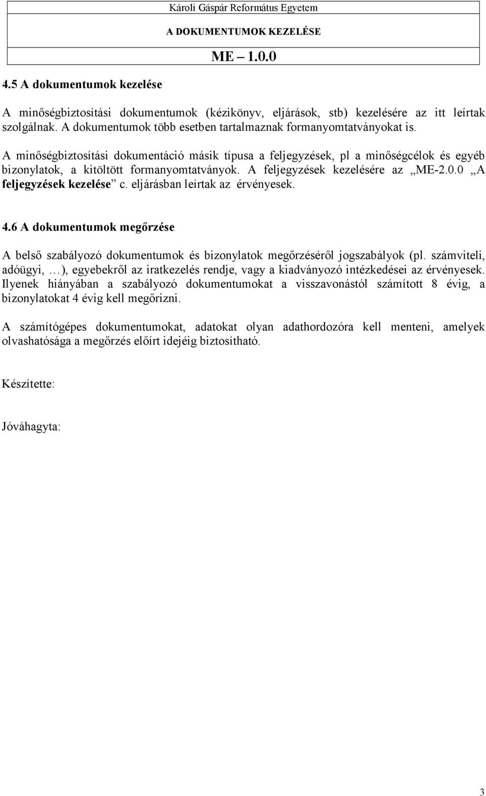 eljárásban leírtak az érvényesek. 4.6 A dokumentumok megırzése A belsı szabályozó dokumentumok és bizonylatok megırzésérıl jogszabályok (pl.