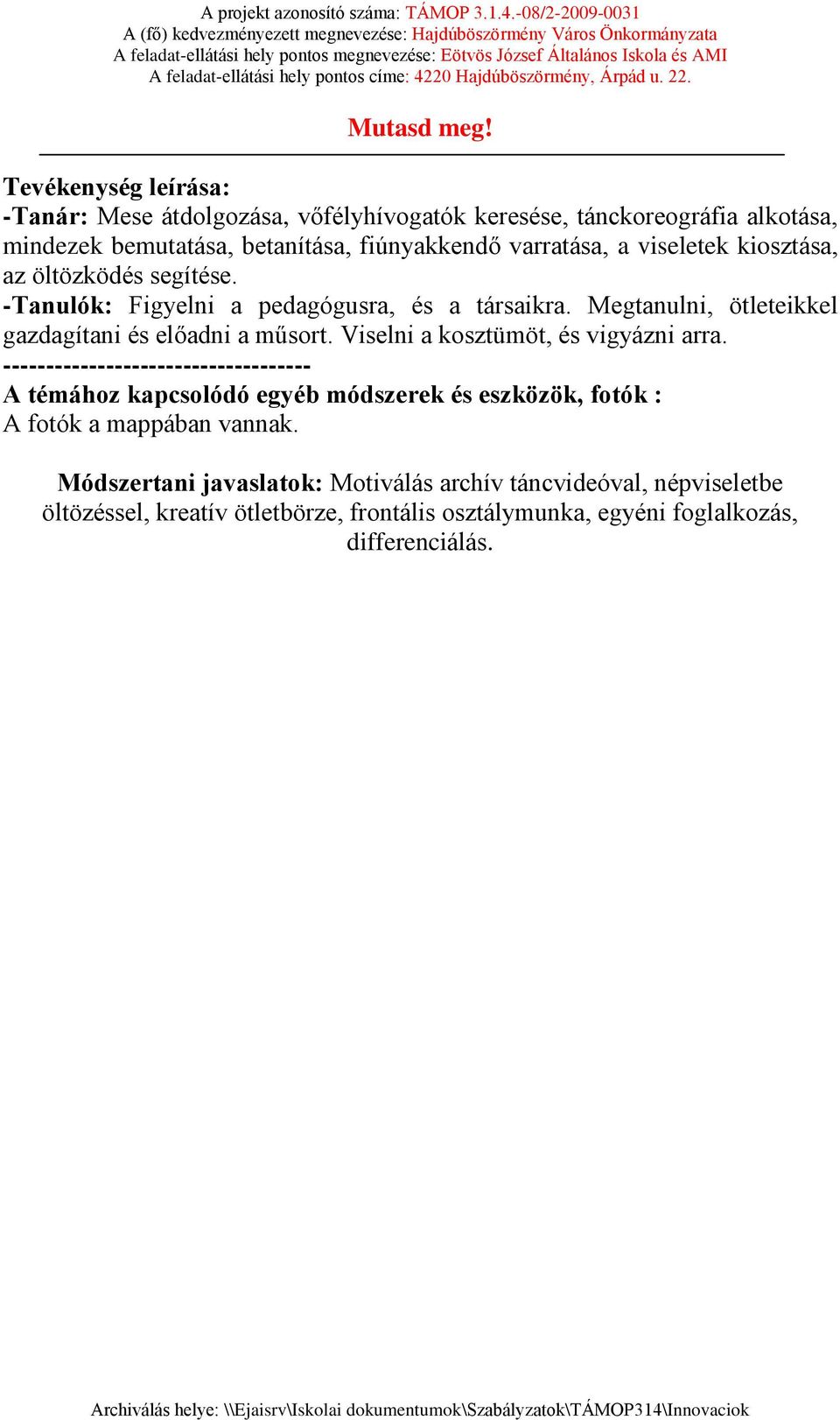 Viselni a kosztümöt, és vigyázni arra.