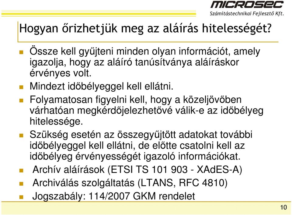 Mindezt időbélyeggel kell ellátni. Folyamatosan figyelni kell, hogy a közeljövőben várhatóan megkérdőjelezhetővé válik-e az időbélyeg hitelessége.